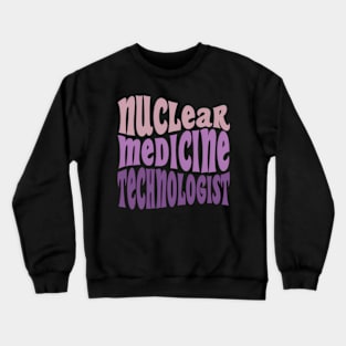 Nuc Med Tech Nuclear Medicine Technologist Crewneck Sweatshirt